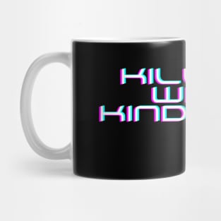 Kill'em With Kindness Edit Mug